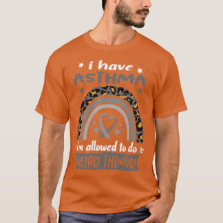 I Have Asthma i am allowed to do Weird Things T-Shirt