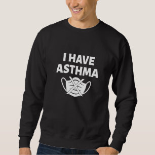 I Have Asthma Sweatshirt