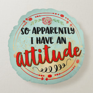 I Have Attitude Funny Quote Sarcastic Humour Round Cushion