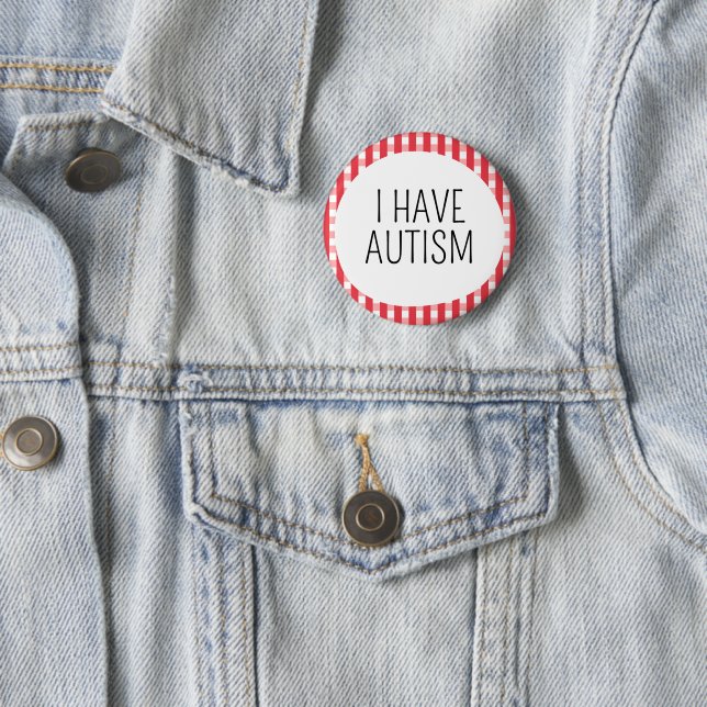 I have Autism 6 Cm Round Badge (In Situ)