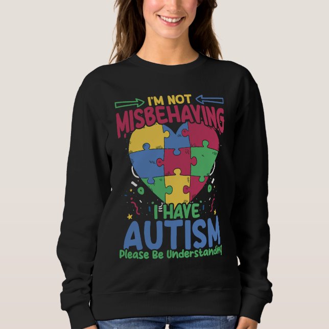 I Have Autism  Autistic Puzzle Support Autism Awar Sweatshirt (Front)