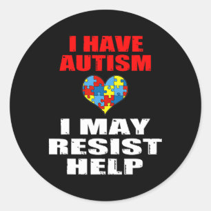 I Have Autism I May Resist Help Boys And Girls Kid Classic Round Sticker