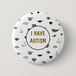 I Have Autism , Modern Drawing Black and Gold 6 Cm Round Badge