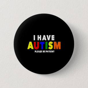 I Have Autism Please Be Patient 6 Cm Round Badge