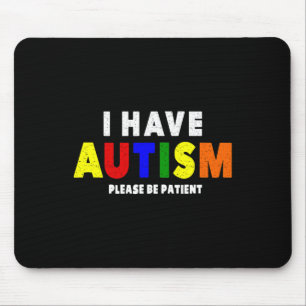 I Have Autism Please Be Patient Mouse Pad
