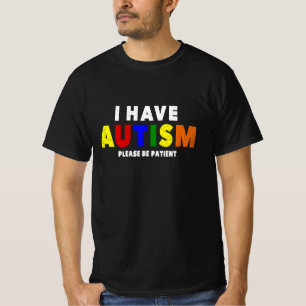 I Have Autism Please Be Patient T-Shirt