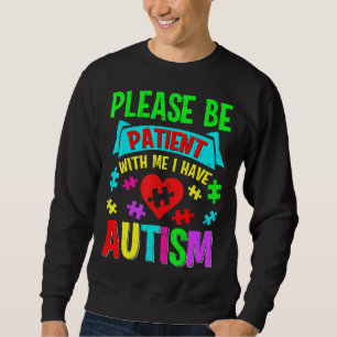 I Have Autism Please Patient Teenager Kid Women Me Sweatshirt