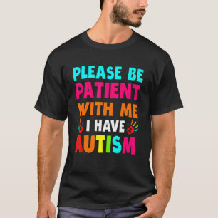 I Have Autism Please Patient Teenager Kid Women Me T-Shirt