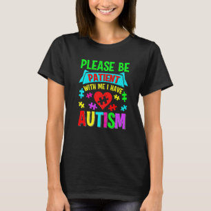 I Have Autism Please Patient Teenager Kid Women Me T-Shirt