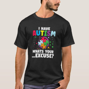 I Have Autism What's Your Excuse Autistic Warriors T-Shirt