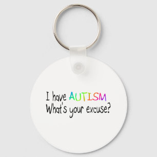 I Have Autism What's Your Excuse Key Ring