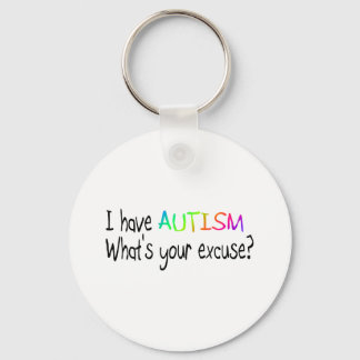 I Have Autism What's Your Excuse Key Ring