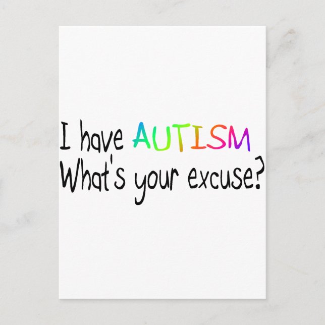 I Have Autism What's Your Excuse Postcard (Front)