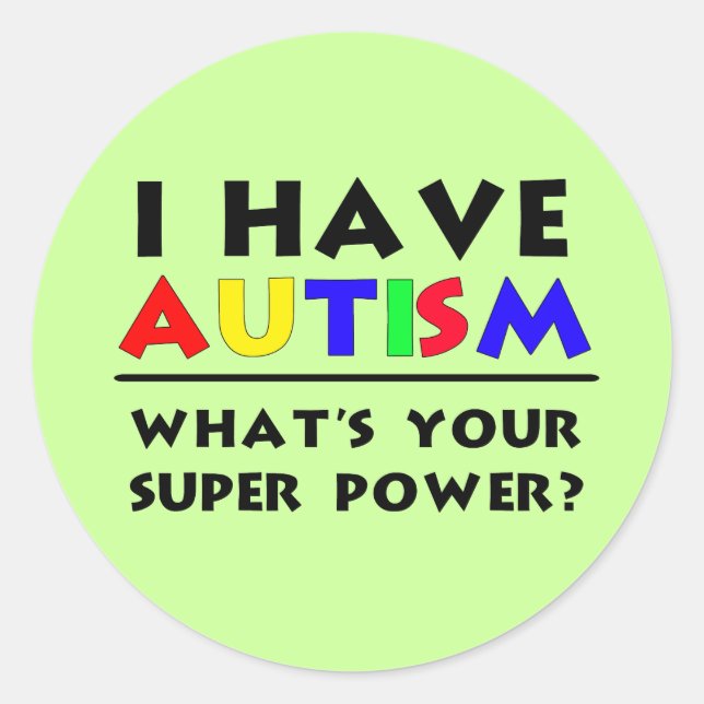 I Have Autism. What's Your Super Power? Classic Round Sticker (Front)