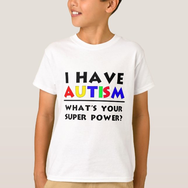 I Have Autism. What's Your Super Power? T-Shirt (Front)