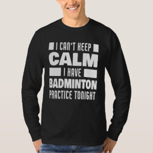 I Have Badminton Practice Saying Badminton Player T-Shirt