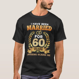 I Have Been Married For 60 Years 60Th Wedding Anni T-Shirt