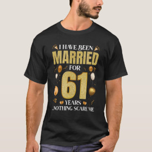 I Have Been Married For 61 Years 61st Wedding Anni T-Shirt