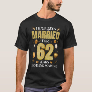 I Have Been Married For 62 Years 62nd Wedding Anni T-Shirt