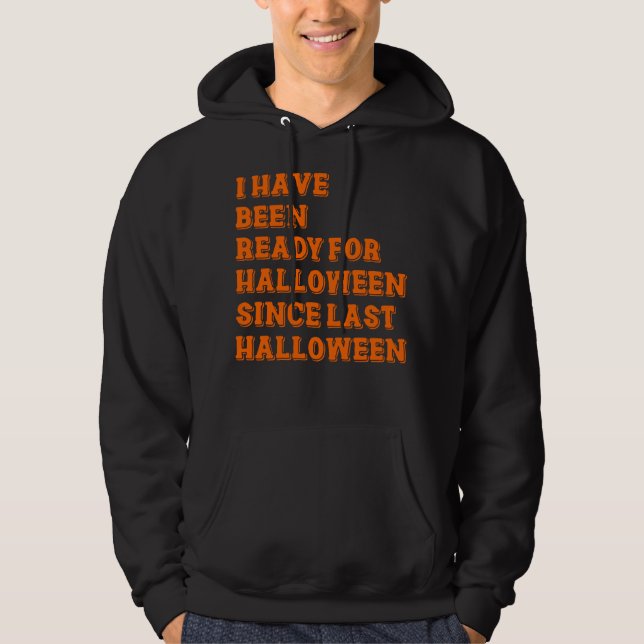 I have been ready for Halloween Hoodie (Front)