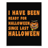 I Have Been Ready For Halloween Since Last Hallo