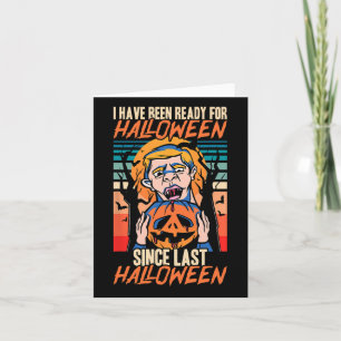 I Have Been Ready For Halloween Since Last Hallowe Card