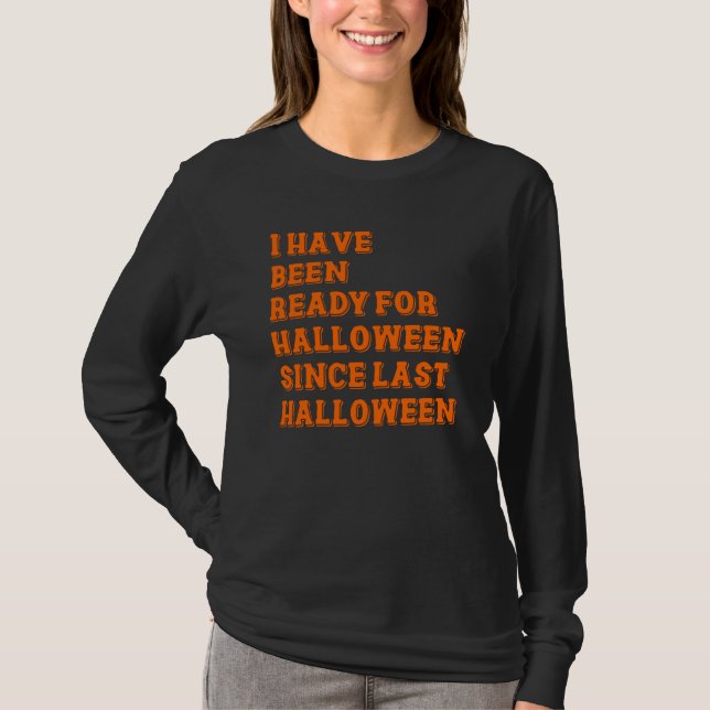 I have been ready for Halloween T-Shirt (Front)