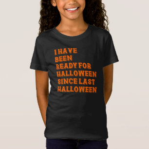 I have been ready for Halloween T-Shirt