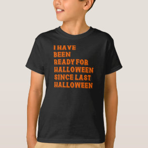 I have been ready for Halloween T-Shirt