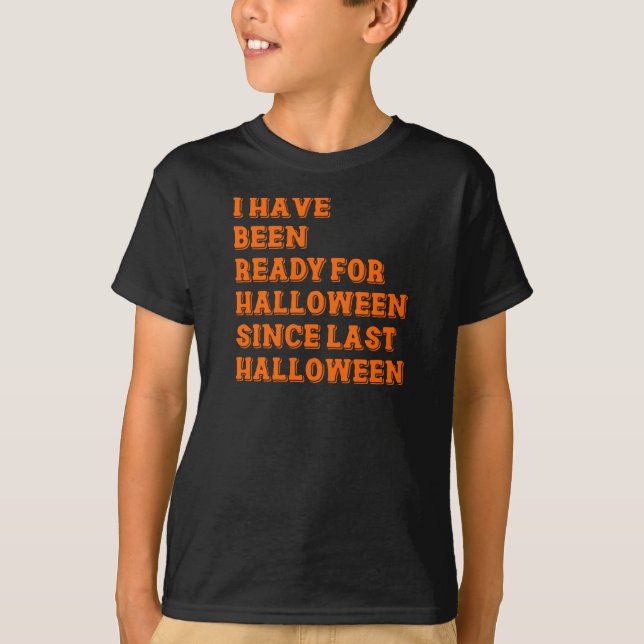 I have been ready for Halloween T-Shirt (Front)