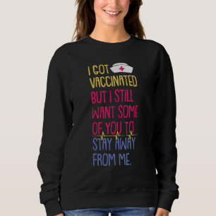 I Have Been Vaccinated Nurse Student Graduated Fro Sweatshirt