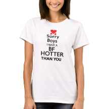 I have  BF HOTTER THAN YOU Wimens' tee
