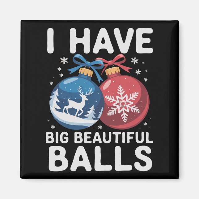 I Have Big Beautiful Balls Christmas Funny Couple Magnet (Front)