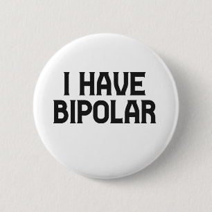 I Have Bipolar Disorder Mental Health Awareness  6 Cm Round Badge