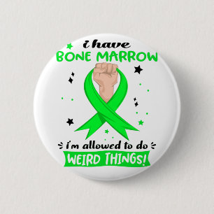 I Have Bone Marrow I'm Allowed To Do Weird Things 6 Cm Round Badge