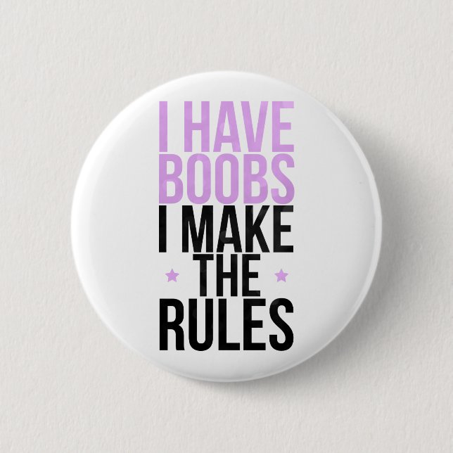 I have boobs I make the rules 6 Cm Round Badge (Front)