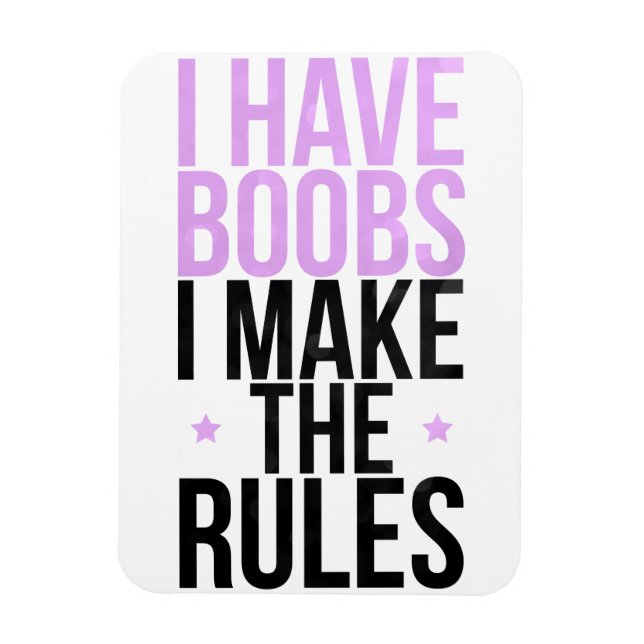 I have boobs I make the rules Magnet (Vertical)