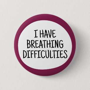 I have breathing difficulties 6 cm round badge