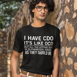 I Have CDO It's Like OCD Funny Hilarious Saying T-Shirt