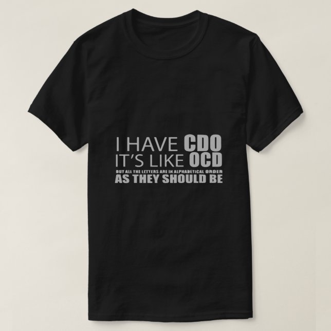 I Have CDO It's Like OCD T-Shirt (Design Front)