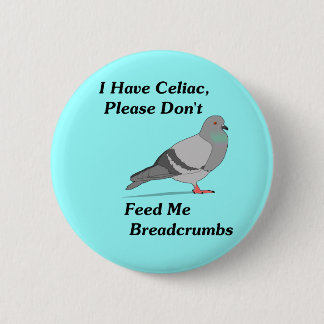 I Have Celiac, Please Don't Feed Me Breadcrumbs 6 Cm Round Badge
