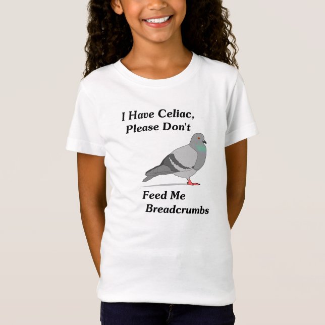 I Have Celiac, Please Don't Feed Me Breadcrumbs T-Shirt (Front)