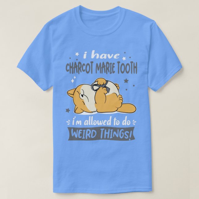 I Have Charcot Marie Tooth i am allowed to do Weir T-Shirt (Design Front)