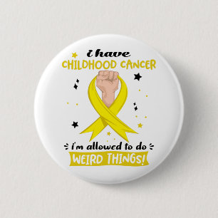 I Have Childhood Cancer I'm Allowed To Do Weird 6 Cm Round Badge
