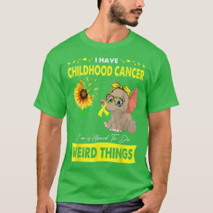 I Have Childhood Cancer I'm Allowed To Do Weird Th T-Shirt