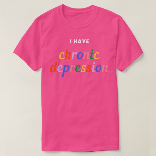 I Have Chronic Depression Irony Design T-Shirt (Design Front)