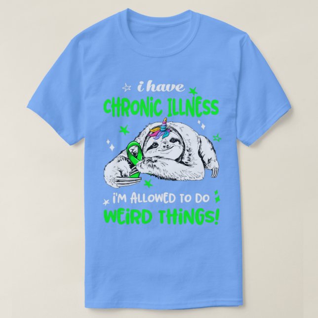 I have Chronic Illness im allowed to do Weird Thin T-Shirt (Design Front)