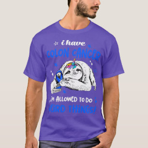 I have Colon Cancer im allowed to do Weird Thing T-Shirt