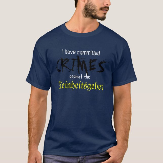 I have committed crimes against the Reinheitsgebot T-Shirt (Front)