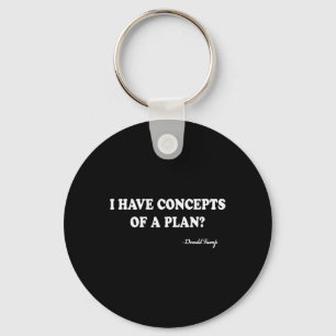 I Have Concepts Of A Plan Donald Trump Key Ring